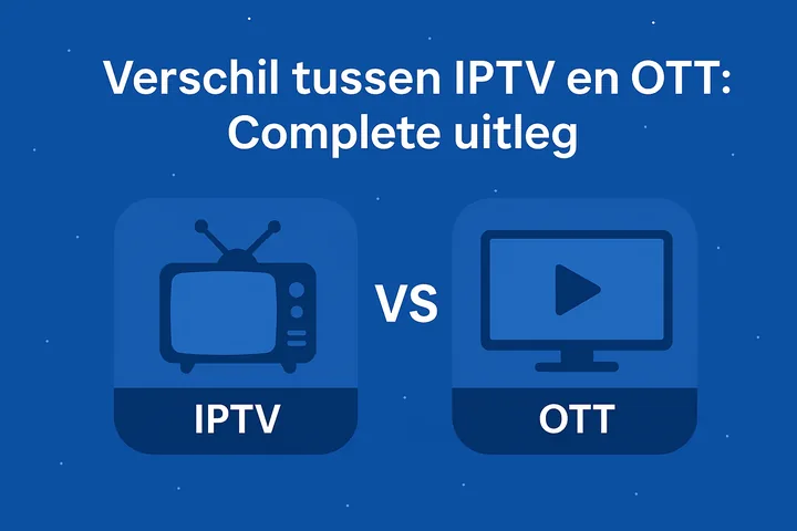 IPTV en OTT: wat is het verschil voor de kijker?